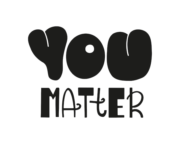 You matter hand written lettering quote. Inspirational stylized text. Vector slogan for social media