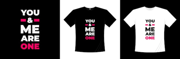 You and me are one typography t-shirt design. Love, romantic t shirt.