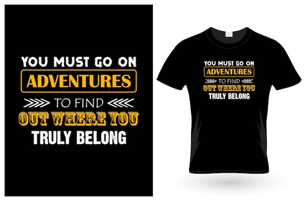 You must go on adventures to find out where you truly belong t shirt