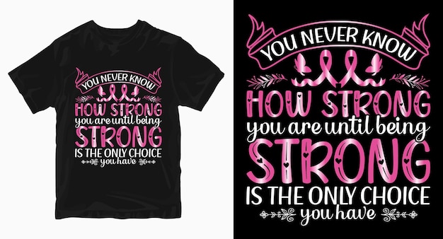 You never know how strong you are Breast Cancer Tshirt Design