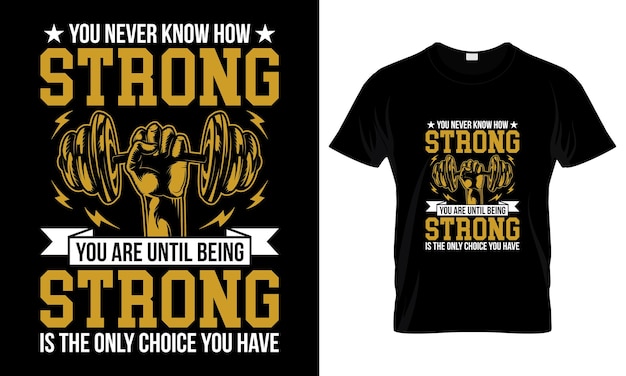 You Never Know How Strong You Are Until Being Strong Is The Only Choice You T Shirt Design