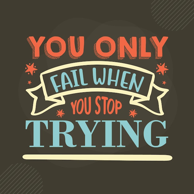 You only fail when you stop trying lettering Premium Vector Design