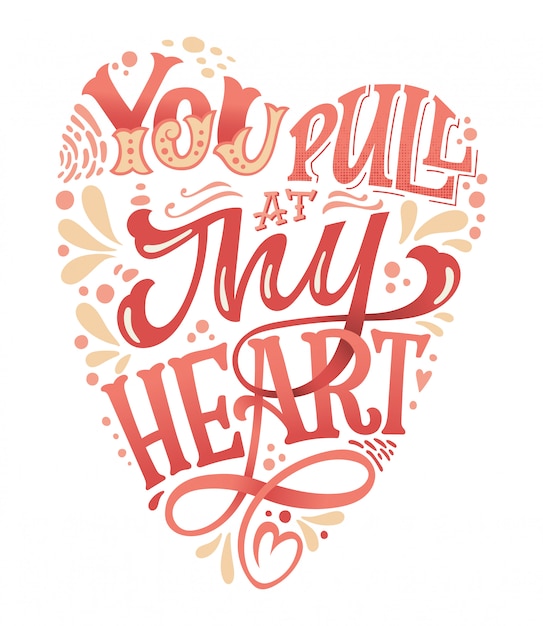 You pull at my heart   hand drawn valentines day lettering for print  . Heart shape greeting card design. Romantic   illustration.