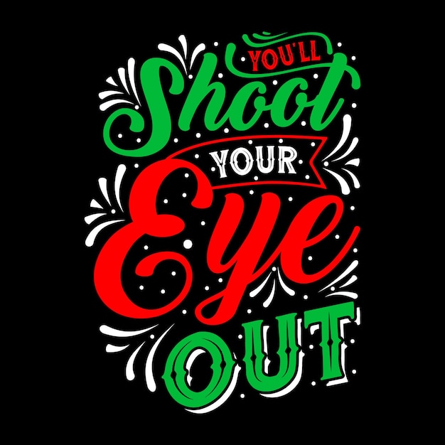 You will Shoot Your Eye Out Christmas Typography T-Shirt