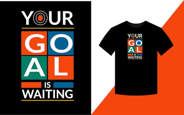 Your goal is waiting Typography Inspirational Quotes t shirt design for fashion apparel printing