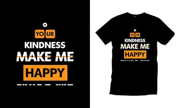 Your kindness make me happy modern typography quote black t shirt design