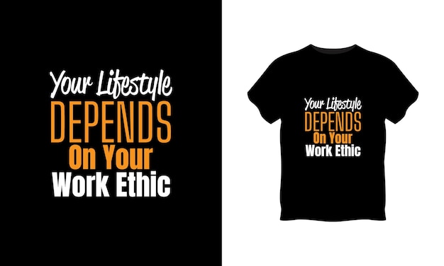 Your lifestyle depends on your work ethic typography t shirt design premium vector