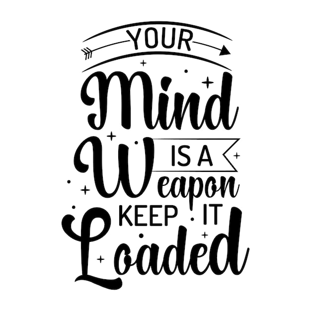 Your mind is a weapon keep it loaded motivational typography t shirt design premium vector