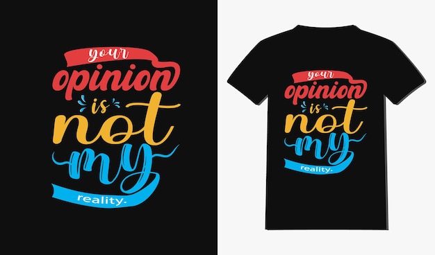 your opinion is not my reality tshirt design with typography and quotes tshirt design